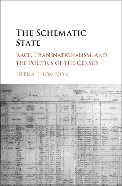 The Schematic State; Race, Transnationalism, and the Politics of the Census (Hardback) 9781107130982