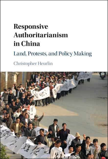 Responsive Authoritarianism in China; Land, Protests, and Policy Making (Hardback) 9781107131132