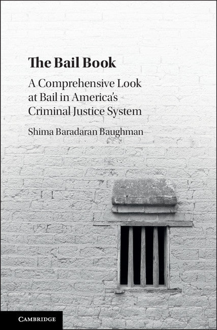 The Bail Book; A Comprehensive Look at Bail in America's Criminal Justice System (Hardback) 9781107131361