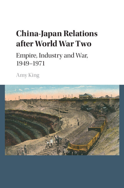 China–Japan Relations after World War Two; Empire, Industry and War, 1949–1971 (Hardback) 9781107131644