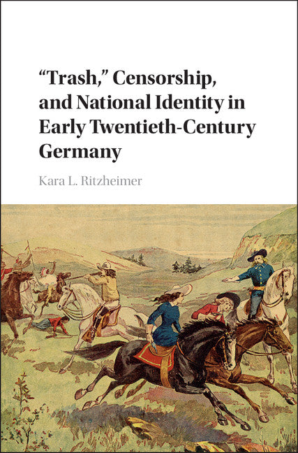 'Trash,' Censorship, and National Identity in Early Twentieth-Century Germany (Hardback) 9781107132047