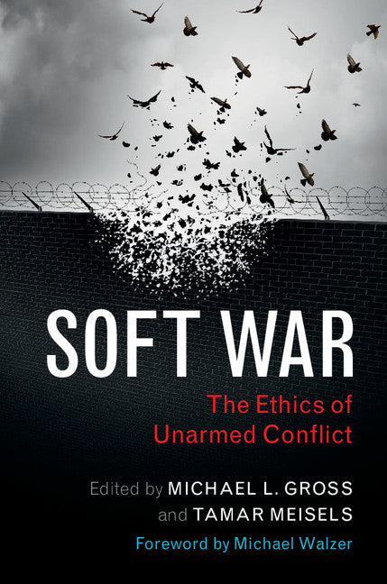 Soft War; The Ethics of Unarmed Conflict (Hardback) 9781107132245