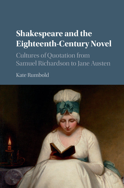 Shakespeare and the Eighteenth-Century Novel; Cultures of Quotation from Samuel Richardson to Jane Austen (Hardback) 9781107132405