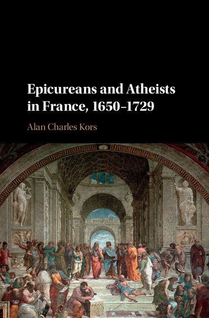 Epicureans and Atheists in France, 1650–1729 (Hardback) 9781107132641