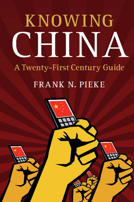 Knowing China; A Twenty-First Century Guide (Hardback) 9781107132740