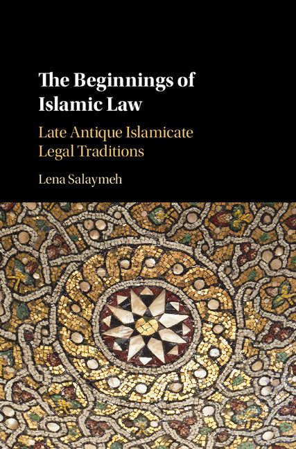 The Beginnings of Islamic Law; Late Antique Islamicate Legal Traditions (Hardback) 9781107133020