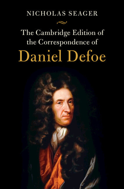 The Cambridge Edition of the Correspondence of Daniel Defoe (Hardback) 9781107133099