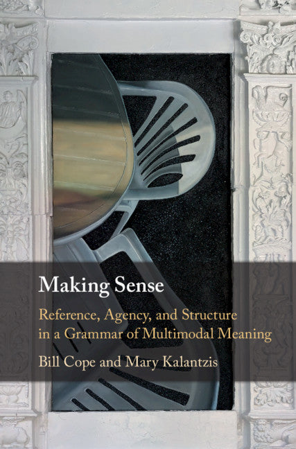 Making Sense; Reference, Agency, and Structure in a Grammar of Multimodal Meaning (Hardback) 9781107133303