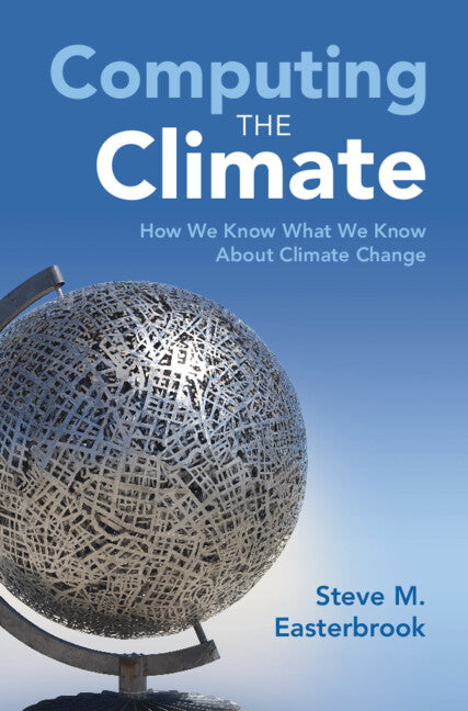 Computing the Climate; How We Know What We Know About Climate Change (Hardback) 9781107133488