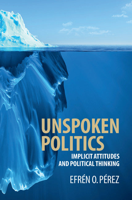 Unspoken Politics; Implicit Attitudes and Political Thinking (Hardback) 9781107133730