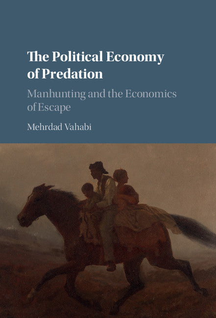 The Political Economy of Predation; Manhunting and the Economics of Escape (Hardback) 9781107133976