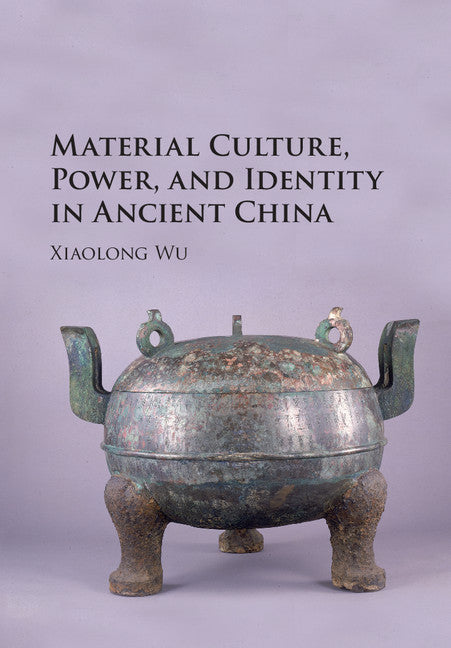 Material Culture, Power, and Identity in Ancient China (Hardback) 9781107134027