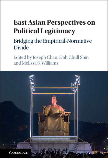 East Asian Perspectives on Political Legitimacy; Bridging the Empirical-Normative Divide (Hardback) 9781107134423