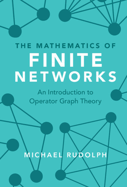 The Mathematics of Finite Networks; An Introduction to Operator Graph Theory (Hardback) 9781107134430