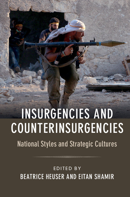 Insurgencies and Counterinsurgencies; National Styles and Strategic Cultures (Hardback) 9781107135048