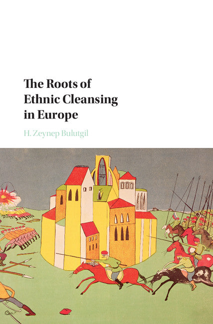 The Roots of Ethnic Cleansing in Europe (Hardback) 9781107135864