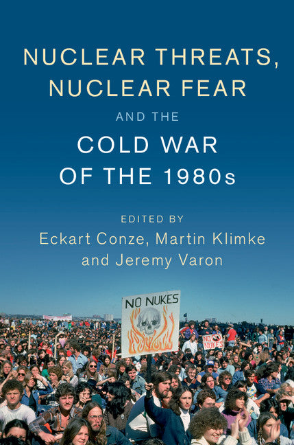 Nuclear Threats, Nuclear Fear and the Cold War of the 1980s (Hardback) 9781107136281