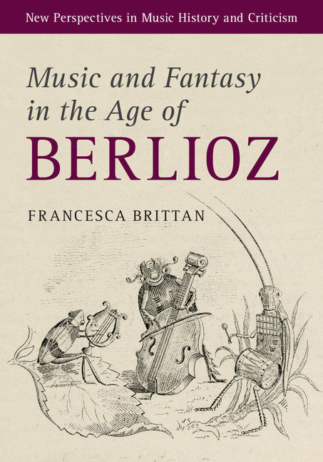 Music and Fantasy in the Age of Berlioz (Hardback) 9781107136328