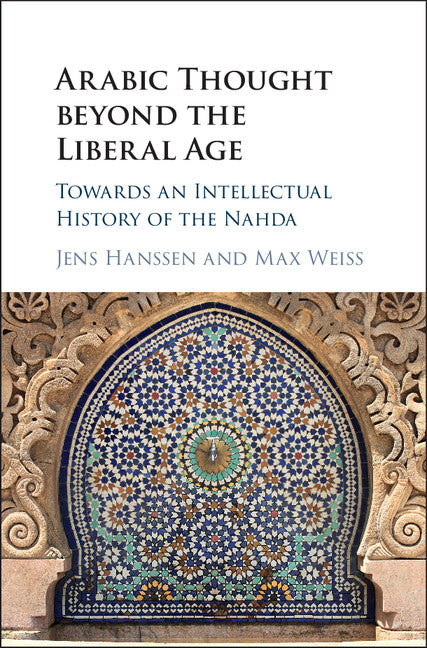 Arabic Thought beyond the Liberal Age; Towards an Intellectual History of the Nahda (Hardback) 9781107136335