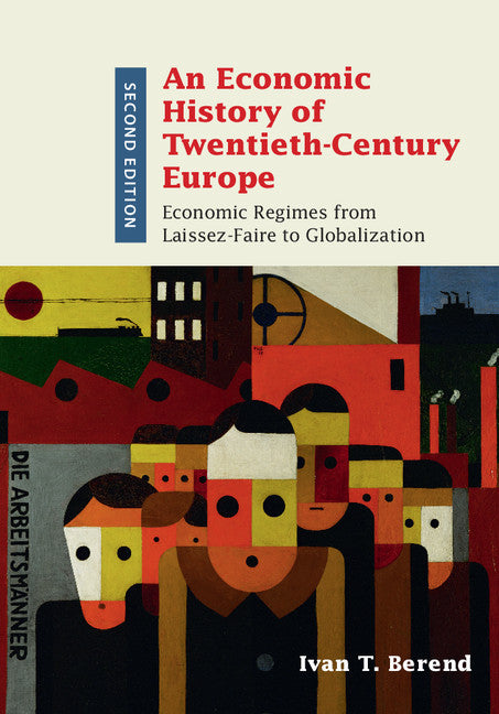 An Economic History of Twentieth-Century Europe; Economic Regimes from Laissez-Faire to Globalization (Hardback) 9781107136427