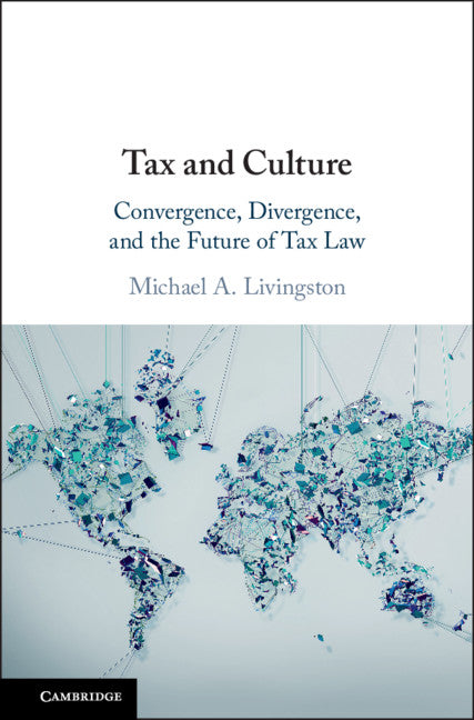 Tax and Culture; Convergence, Divergence, and the Future of Tax Law (Hardback) 9781107136847