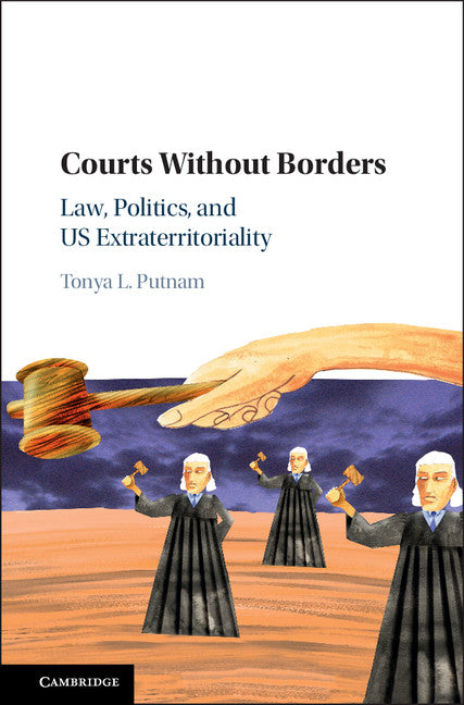 Courts without Borders; Law, Politics, and US Extraterritoriality (Hardback) 9781107137097