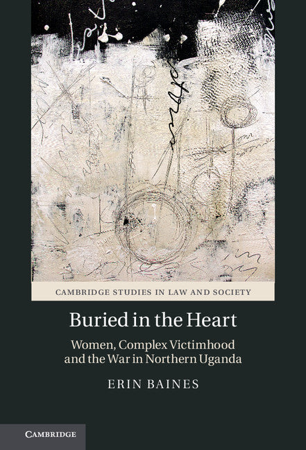 Buried in the Heart; Women, Complex Victimhood and the War in Northern Uganda (Hardback) 9781107137127