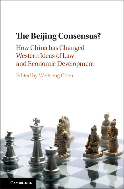 The Beijing Consensus?; How China Has Changed Western Ideas of Law and Economic Development (Hardback) 9781107138438