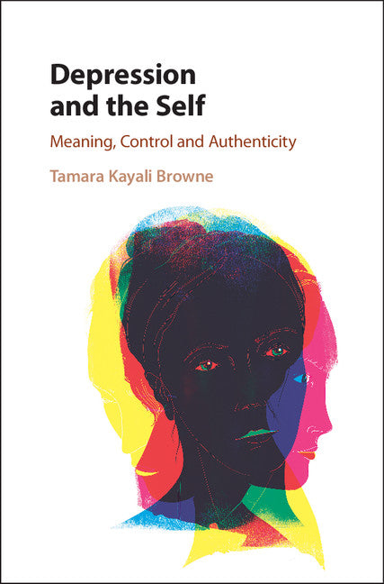Depression and the Self; Meaning, Control and Authenticity (Hardback) 9781107138650
