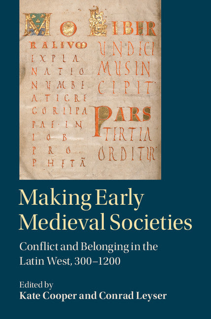 Making Early Medieval Societies; Conflict and Belonging in the Latin West, 300–1200 (Hardback) 9781107138803