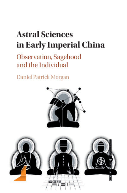 Astral Sciences in Early Imperial China; Observation, Sagehood and the Individual (Hardback) 9781107139022