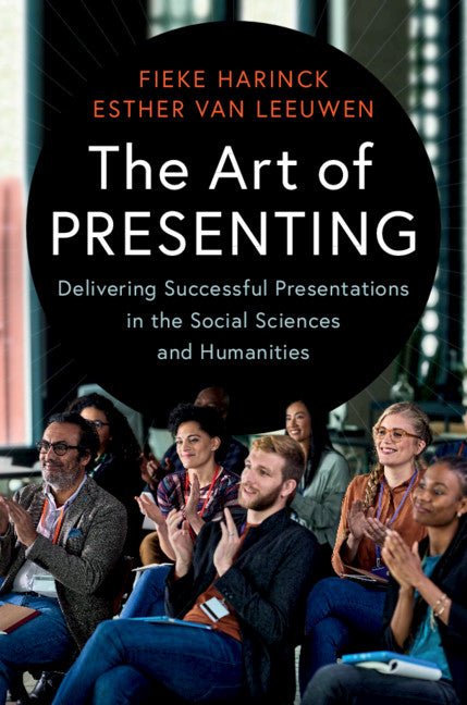 The Art of Presenting; Delivering Successful Presentations in the Social Sciences and Humanities (Hardback) 9781107139077