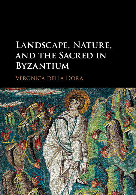 Landscape, Nature, and the Sacred in Byzantium (Hardback) 9781107139091