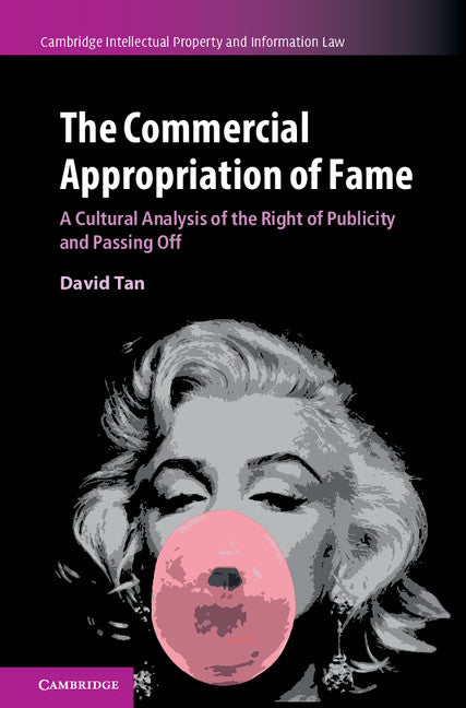 The Commercial Appropriation of Fame; A Cultural Analysis of the Right of Publicity and Passing Off (Hardback) 9781107139329