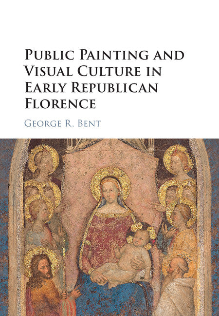 Public Painting and Visual Culture in Early Republican Florence (Hardback) 9781107139763