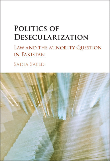 Politics of Desecularization; Law and the Minority Question in Pakistan (Hardback) 9781107140035