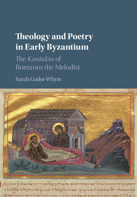 Theology and Poetry in Early Byzantium; The Kontakia of Romanos the Melodist (Hardback) 9781107140134