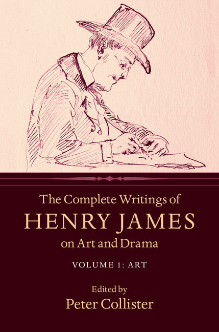 The Complete Writings of Henry James on Art and Drama: Volume 1, Art (Hardback) 9781107140158