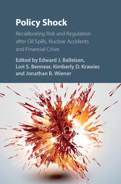 Policy Shock; Recalibrating Risk and Regulation after Oil Spills, Nuclear Accidents and Financial Crises (Hardback) 9781107140219