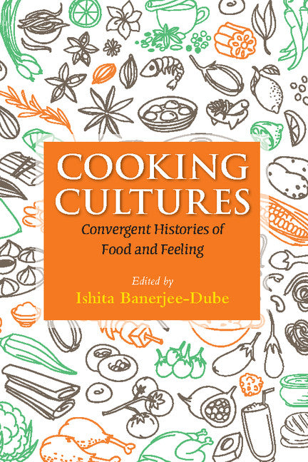 Cooking Cultures; Convergent Histories of Food and Feeling (Hardback) 9781107140363