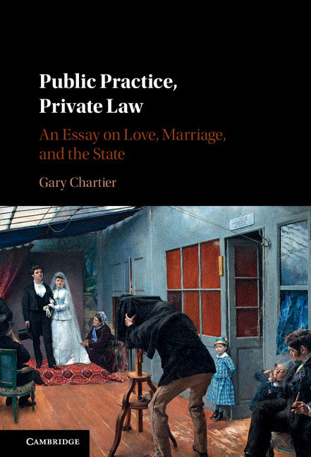 Public Practice, Private Law; An Essay on Love, Marriage, and the State (Hardback) 9781107140608