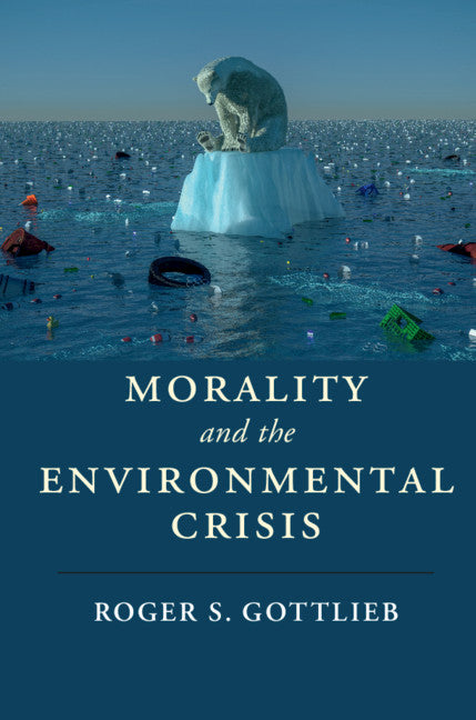 Morality and the Environmental Crisis (Hardback) 9781107140738