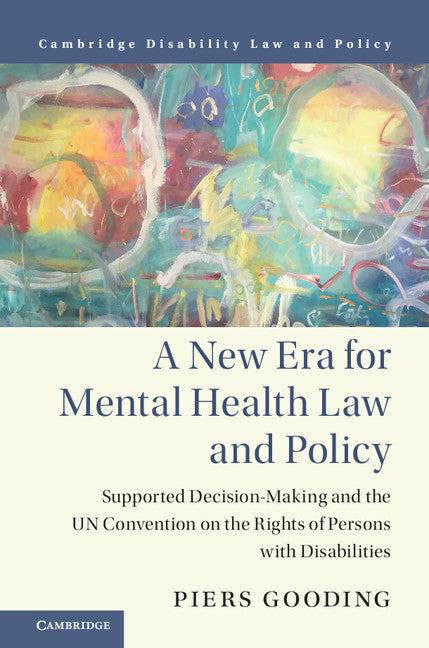 A New Era for Mental Health Law and Policy; Supported Decision-Making and the UN Convention on the Rights of Persons with Disabilities (Hardback) 9781107140745