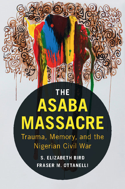 The Asaba Massacre; Trauma, Memory, and the Nigerian Civil War (Hardback) 9781107140783