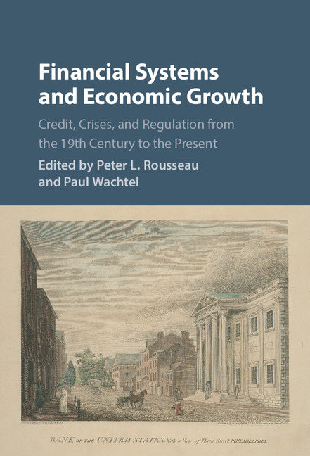 Financial Systems and Economic Growth; Credit, Crises, and Regulation from the 19th Century to the Present (Hardback) 9781107141094