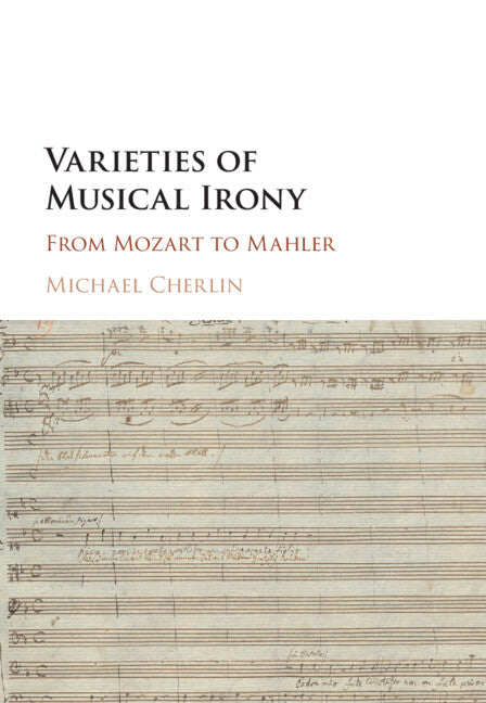 Varieties of Musical Irony; From Mozart to Mahler (Hardback) 9781107141292