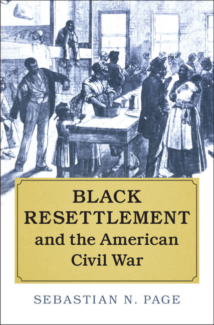 Black Resettlement and the American Civil War (Hardback) 9781107141773