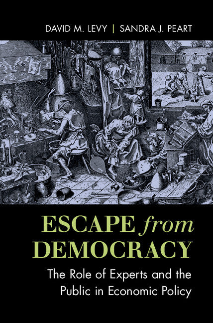 Escape from Democracy; The Role of Experts and the Public in Economic Policy (Hardback) 9781107142398