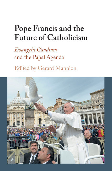 Pope Francis and the Future of Catholicism; Evangelii Gaudium and the Papal Agenda (Hardback) 9781107142541