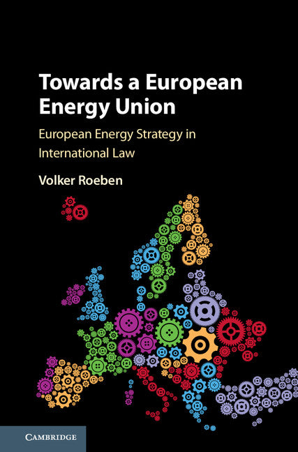 Towards a European Energy Union; European Energy Strategy in International Law (Hardback) 9781107142817